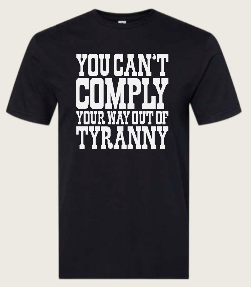 CANT COMPLY OUT OF TYRANNY Tee