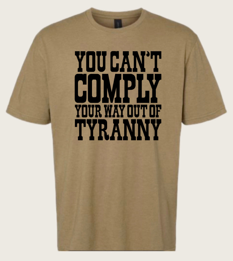 CANT COMPLY OUT OF TYRANNY Tee