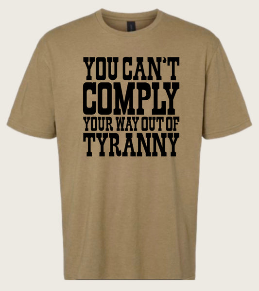 CANT COMPLY OUT OF TYRANNY Tee