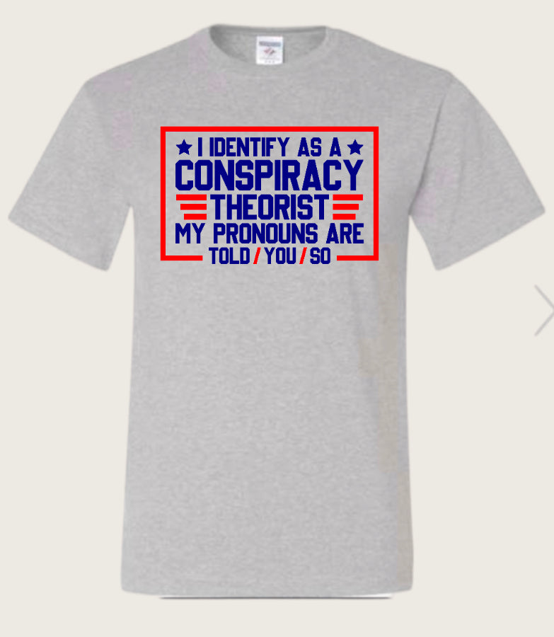 Identify As A Conspiracy Theorist Tee