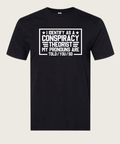 Identify As A Conspiracy Theorist Tee